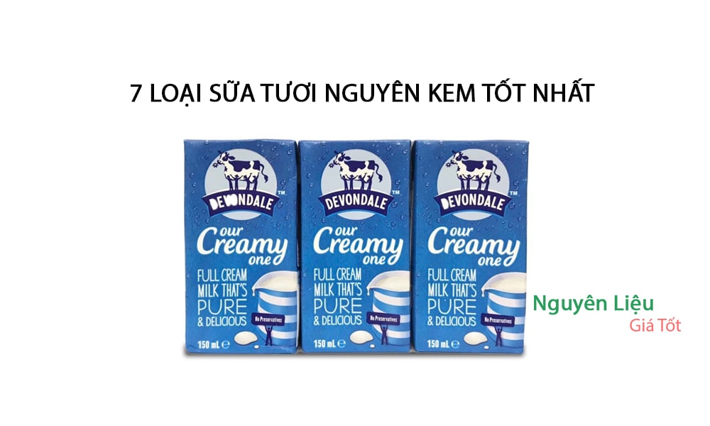 7 loại sữa tươi nguyên kem đảm bảo chất lượng nhất;